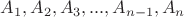 $A_1,A_2,A_3,...,A_{n-1},A_n$