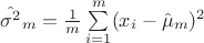 $\hat{\sigma^2}_m = \frac{1}{m} \sum\limits_{i = 1}^{m}(x_i - \hat{\mu}_m)^2$