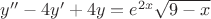 $y''-4y'+4y={e}^{2x}\sqrt{9-x}$