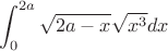 $$\int_{0}^{2a} \sqrt{2a - x} \sqrt{x^{3}} dx$$