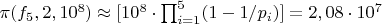 $\pi(f_5,2,10^{8}) \approx [10^{8} \cdot \prod_{i=1}^{5} (1-1/p_i)] =2,08 \cdot  10^{7}$