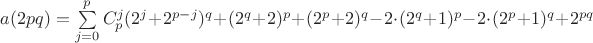 $a(2pq)=\sum\limits_{j=0}^{p}C_p^j(2^{j}+2^{p-j})^q + (2^q+2)^p+(2^p+2)^q - 2\cdot(2^q+1)^p - 2\cdot(2^p+1)^q + 2^{pq}$ $a(2pq)=\sum\limits_{j=0}^{p}C_p^j(2^{j}+2^{p-j})^q + (2^q+2)^p+(2^p+2)^q - 2\cdot(2^q+1)^p - 2\cdot(2^p+1)^q + 2^{pq}$