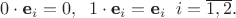 $0\cdot \textbf e_i=0, \;\; 1\cdot \textbf e_i=\textbf e_i \;\; i=\overline {1, 2}.$