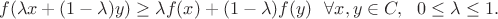 $$ f(\lambda x+(1-\lambda)y)\geq \lambda f(x)+(1-\lambda)f(y) \ \ \forall x,y\in C, \ \ 0\leq\lambda\leq1. $$