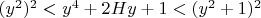 $(y^2)^2<y^4+2Hy+1<(y^2+1)^2$