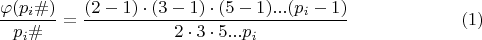 $$ \dfrac {\varphi (p_i\#)}{p_{i}\#}=\dfrac {(2-1)\cdot (3-1)\cdot (5-1)...(p_i-1)}{2\cdot 3\cdot 5... p_i}\eqno (1) $$