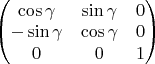 $ \begin{pmatrix} 
\cos\gamma & \sin\gamma & 0\\ 
-\sin\gamma & \cos\gamma & 0\\
0 & 0 & 1 \\
\end{pmatrix}$