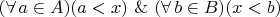 $(\forall\,a\in A)(a<x)\ \&\ (\forall\,b\in B)(x<b)$