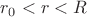 $\[{r_0} < r < R\]$