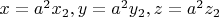 $x=a^2x_2, y=a^2y_2, z=a^2z_2$