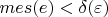 $mes(e)< \delta (\varepsilon)$