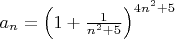 $a_n=\left( 1 + \frac{1}{n^2+5} \right)^{4n^2+5}$