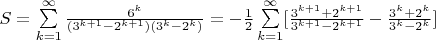 $S=\sum\limits_{k=1}^{\infty}\frac{6^k}{(3^{k+1}-2^{k+1})(3^k-2^k)}=-\frac1{2}\sum\limits_{k=1}^{\infty}[\frac{3^{k+1}+2^{k+1}}{3^{k+1}-2^{k+1}}-\frac{3^k+2^k}{3^k-2^k}]$