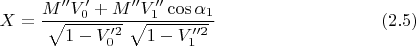 $$X=\frac{M''V_0'+ M'' V_1''\cos\alpha_1}{ \sqrt{1- V_0'^2}\ \sqrt{1- V_1''^2}} \eqno{(2.5)}$$
