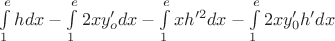 $\int\limits_{1}^{e}hdx - \int\limits_{1}^{e}2xy_o'dx - \int\limits_{1}^{e}xh'^2dx - \int\limits_{1}^{e}2xy_0'h'dx$