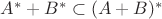 $A^*+B^* \subset (A+B)^*$