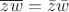 $\overline{zw} = \bar z\bar w$
