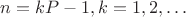 $n=kP-1,k=1,2,\dots$ $n=kP-1,k=1,2,\dots$