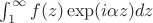 $\int_1^{\infty} f(z) \exp(i \alpha z) dz$