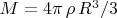 $M=4\pi\,\rho\,R^3/3$