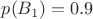 $p(B_{1})=0.9$