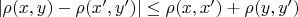 $|\rho (x,y)-\rho(x',y')|\le \rho(x,x')+\rho(y,y')$