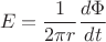 $$
E=\frac{1}{2\pi r} \frac{d\Phi}{dt}
$$