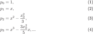 \begin{align}
p_0&=1,\\
p_1&=x,\\
p_2&=x^2-\frac{x^2_0}{3},\\
p_3&=x^3-\frac{3 x^2_0}{5}x,...
\end{align} \begin{align}
p_0&=1,\\
p_1&=x,\\
p_2&=x^2-\frac{x^2_0}{3},\\
p_3&=x^3-\frac{3 x^2_0}{5}x,...
\end{align}