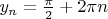 $y_n = \frac{\pi}{2} + 2 \pi n$