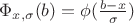 $\Phi_{x, \sigma}(b) = \phi(\frac {b - x} {\sigma})$