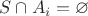 $S \cap A_i= \varnothing$