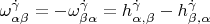 $\[\omega _{\alpha \beta }^{\dot \gamma }  =  - \omega _{\beta \alpha }^{\dot \gamma }  = h_{\alpha ,\beta }^{\dot \gamma }  - h_{\beta ,\alpha }^{\dot \gamma } \]$