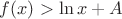 $f(x)>\ln x + A$