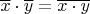 $\overline{x} \cdot \overline{y} = \overline{x\cdot y}$