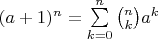 $(a+1)^n = \sum\limits_{k=0}^n \binom{n}{k}a^k$