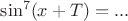 $\sin^7(x+T)=...$