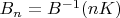 $B_n = B^{-1}(nK)$