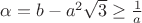 $\alpha=b-a^2\sqrt{3}\ge \frac{1}{a}$ $\alpha=b-a^2\sqrt{3}\ge \frac{1}{a}$
