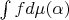 $ \int f d \mu(\alpha) $