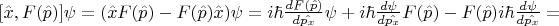 $[\hat{x},F(\hat{p})]\psi = (\hat{x}F(\hat{p}) - F(\hat{p})\hat{x})\psi = i\hbar\frac{dF(\hat{p})}{d\hat{{p}_{x}}}\psi + i\hbar\frac{d\psi}{d\hat{{p}_{x}}}F(\hat{p}) - F(\hat{p})i\hbar\frac{d\psi}{d\hat{{p}_{x}}} = $