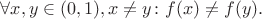 $\forall x,y\in (0,1), x\ne y \colon f(x) \ne f(y).$