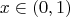 \[x \in (0,1)\]