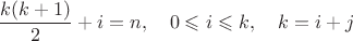 $\dfrac{k(k+1)}{2}+i=n, \quad 0\leqslant i \leqslant k, \quad k=i+j$