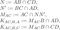 \begin{array}{l} N := AB \cap CD, \\ N' := BC \cap AD, \\ M_{AC} := AC \cap NN', \\ K_{AC,B,A} := M_{AC}B \cap AD, \\ K_{AC,B,C} := M_{AC}B \cap CD, \end{array}