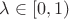 $\lambda \in [0,1)$