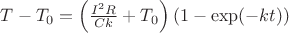 $T-T_0=\left(\frac{I^2 R}{Ck}+T_0\right)(1-\exp(-kt))$