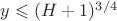 $y \leqslant (H+1)^{3/4}$