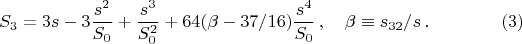$$
S_3=3s-3\frac{s^2}{S_0}+\frac{s^3}{S_0^2}+64(\beta-37/16)\frac{s^4}{S_0}\,,\quad
\beta\equiv s_{32}/s\,.\eqno(3)
$$