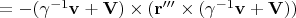 $ = - (\gamma^{-1}\mathbf{v} +  \mathbf{V})\times (\mathbf{r'''}\times (\gamma^{-1}\mathbf{v} +  \mathbf{V}) )$