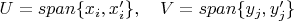 $U=span\{x_i,x'_i\},\quad V=span\{y_j,y'_j\}$